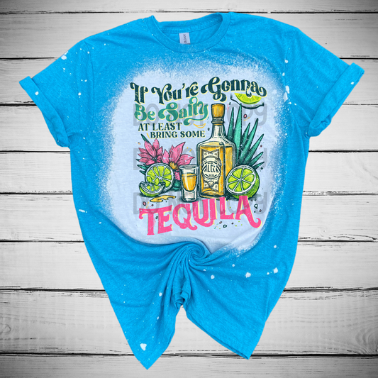 If you're going to be salty bring the tequila Bleached Distressed Tee Shirt